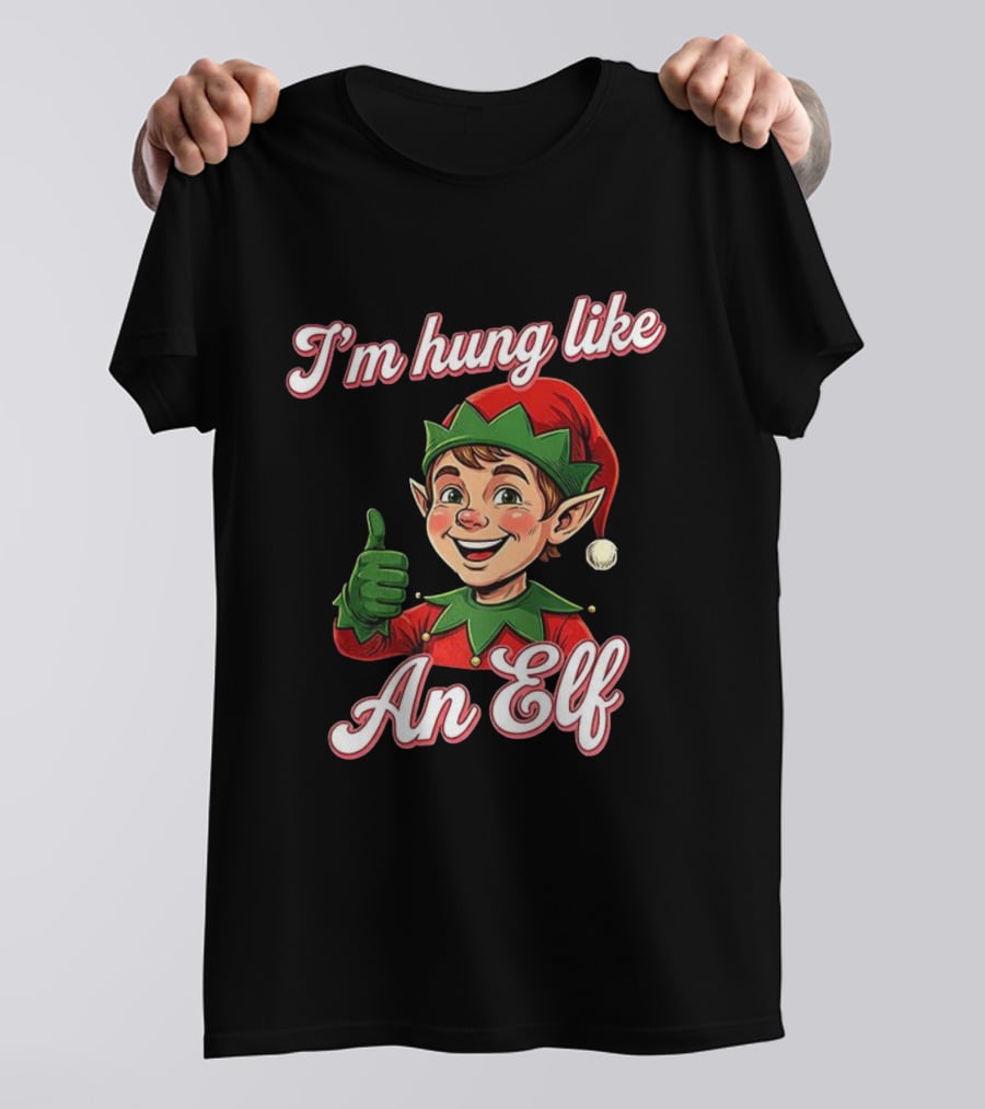 I'm Hung Like An Elf Funny Christmas Humor T-Shirt