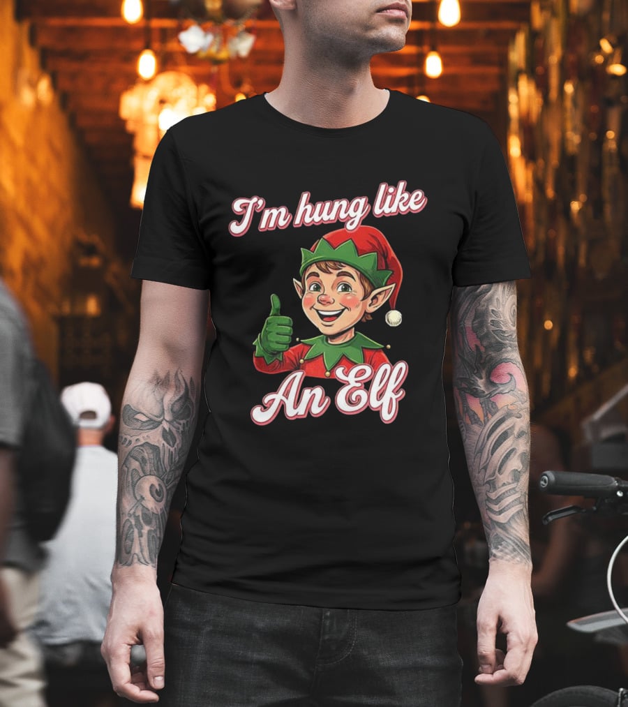 I'm Hung Like An Elf Funny Christmas Humor T-Shirt