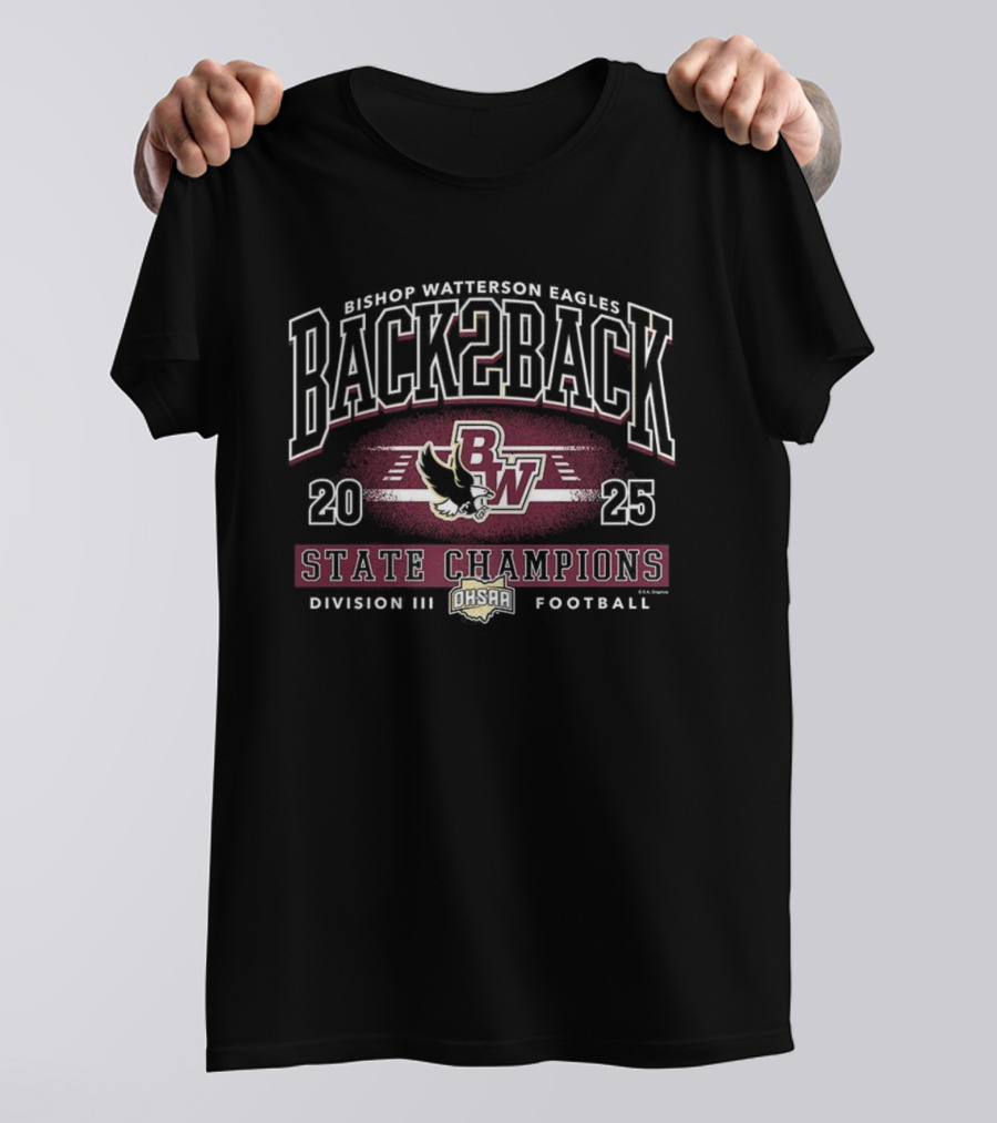 Bishop Watterson Eagles 2025 Back 2 Back OHSAA Football Division 3 State Champions T-Shirt