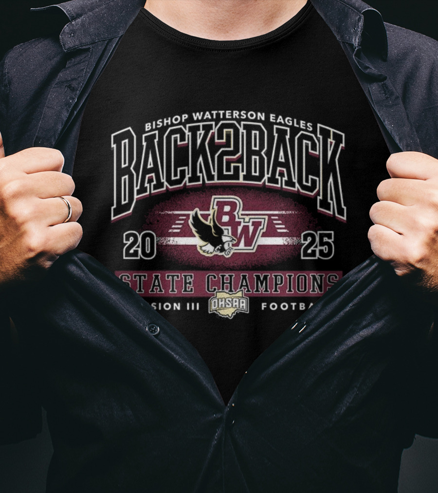 Bishop Watterson Eagles 2025 Back 2 Back OHSAA Football Division 3 State Champions T-Shirt