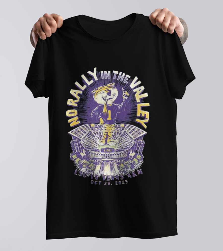 LSU Vs Texas A&M No Rally In The Valley Tiger Stadium October 18 2025 T-Shirt