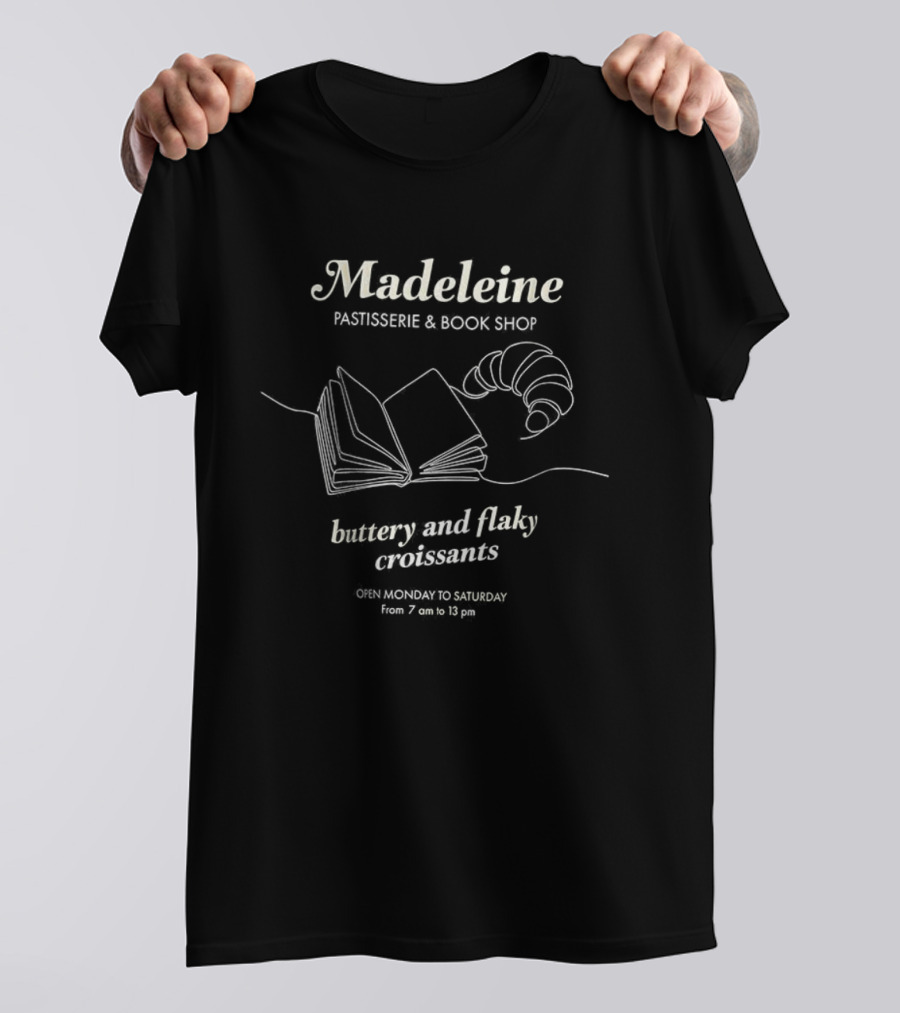 Madeleine Bookshop Buttery And Flaky Croissants Open Monday To Saturday 7 Am To 13 Pm T-Shirt
