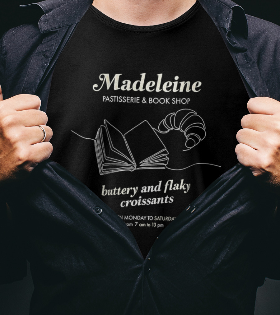 Madeleine Bookshop Buttery And Flaky Croissants Open Monday To Saturday 7 Am To 13 Pm T-Shirt