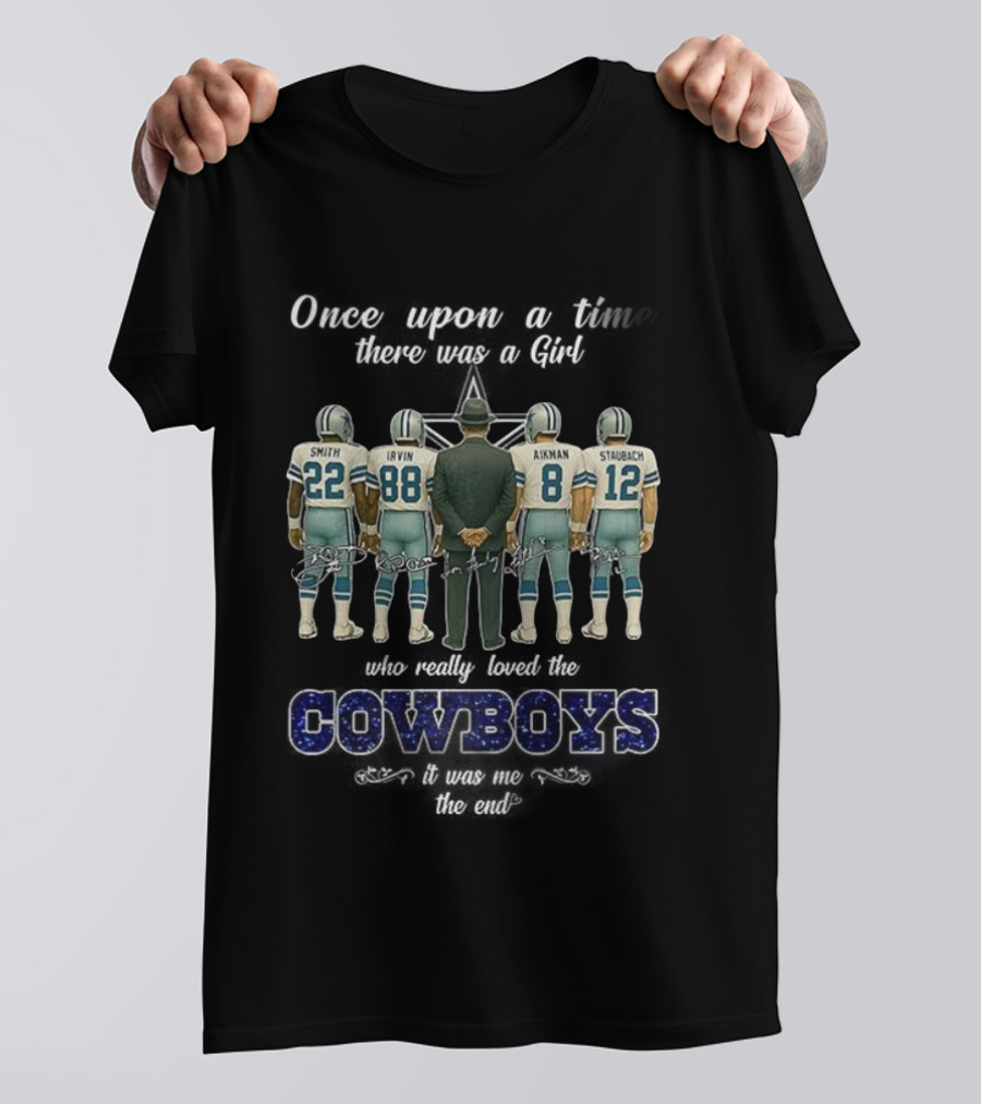 Once Upon A Time There Was A Girl Who Really Loved The Cowboys Smith Irvin Aikman Staubach It Was Me The End T-Shirt