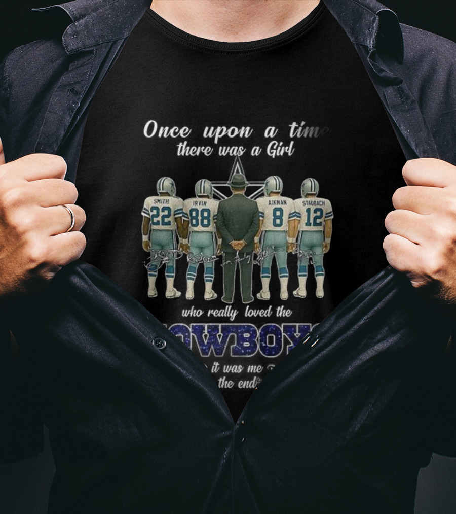 Once Upon A Time There Was A Girl Who Really Loved The Cowboys Smith Irvin Aikman Staubach It Was Me The End T-Shirt