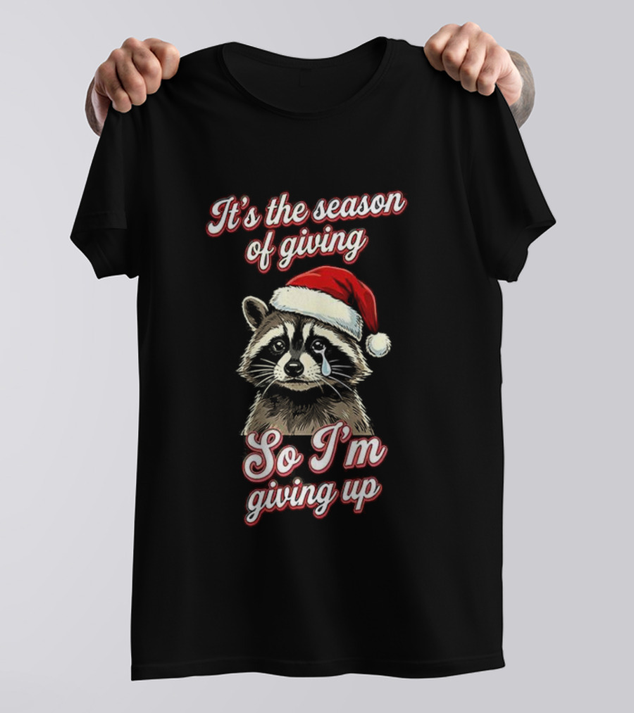 Raccoon Santa Hat It’s The Season Of Giving So I’m Giving Up T-Shirt