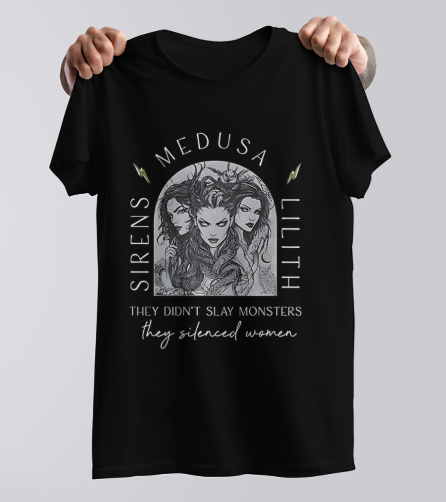 Sirens Medusa Lilith They Didn't Slay Monsters They Silenced Women T-Shirt
