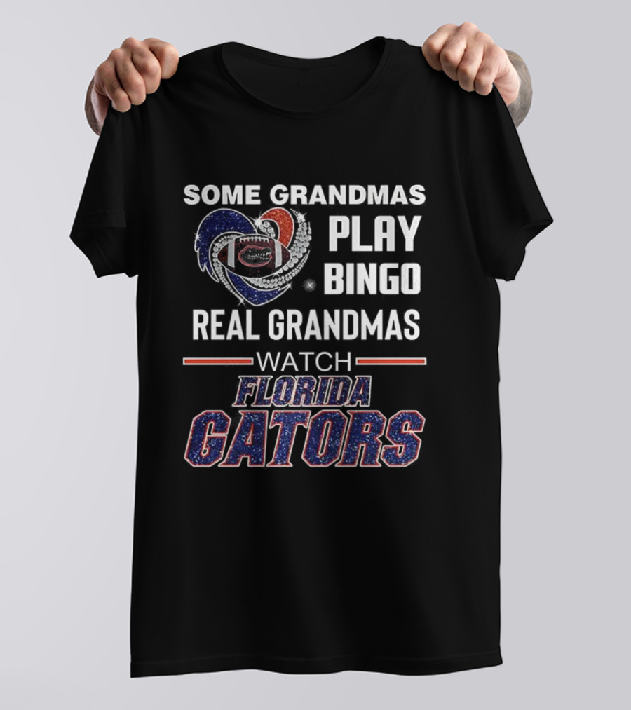 Some Grandmas Play Bingo Real Grandmas Florida Gators Football T-Shirt