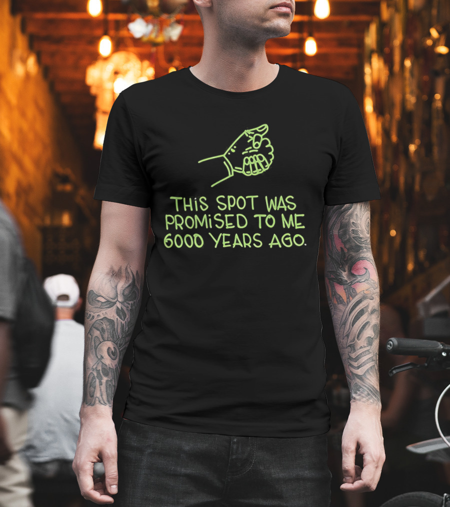This Spot Was Promised To Me 6000 Years Ago Dinosaur T-Shirt