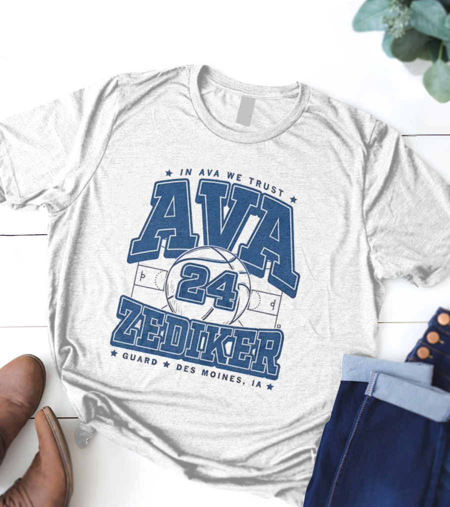 Ava Zediker 24 In Ava We Trust Creighton Bluejays Basketball Guard Des Moines T-Shirt