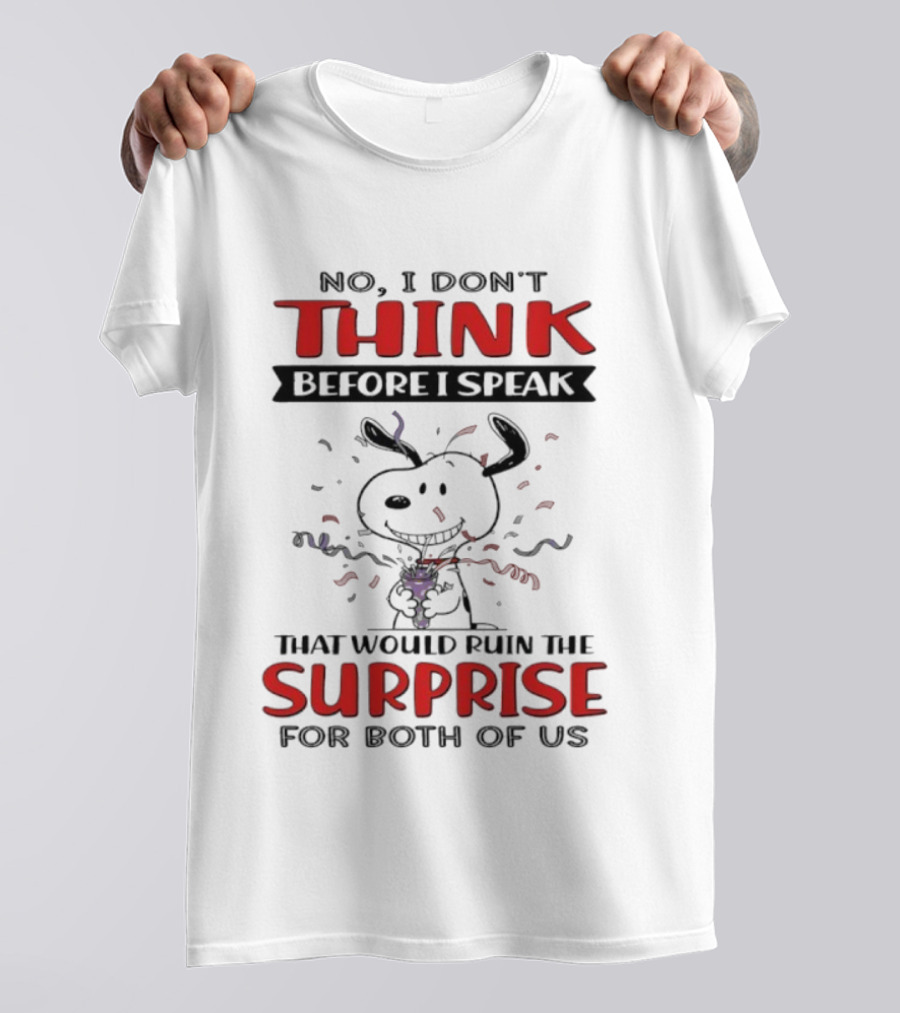 Snoopy No I Don’t Think Before I Speak That Would Ruin The Surprise For Both Of Us T-Shirt