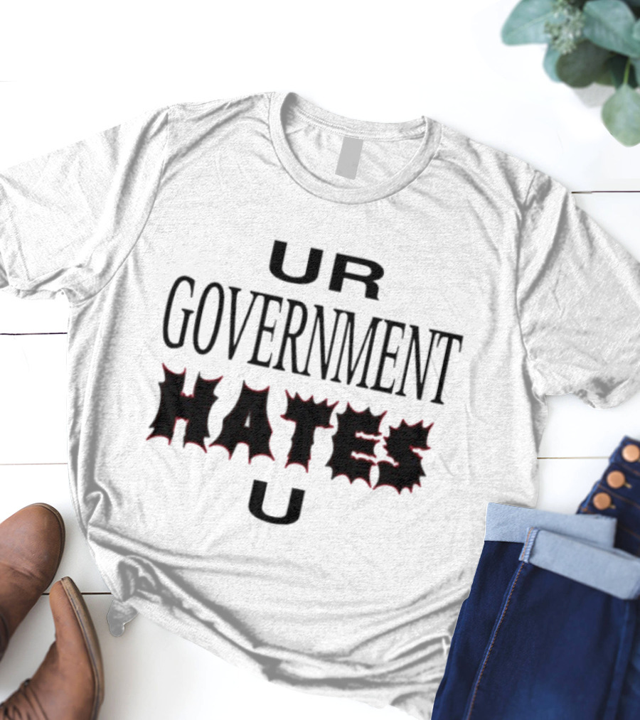 UR Government Hates U Graphic Text Warning Message T-Shirt