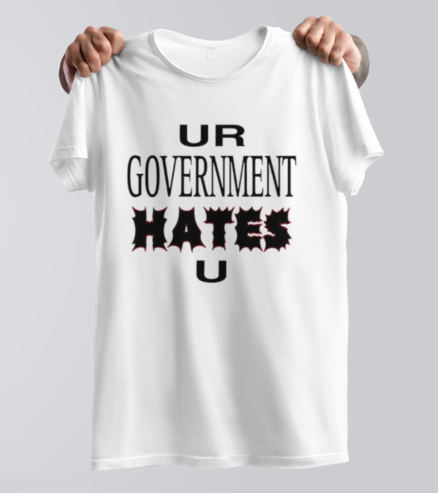 UR Government Hates U Graphic Text Warning Message T-Shirt