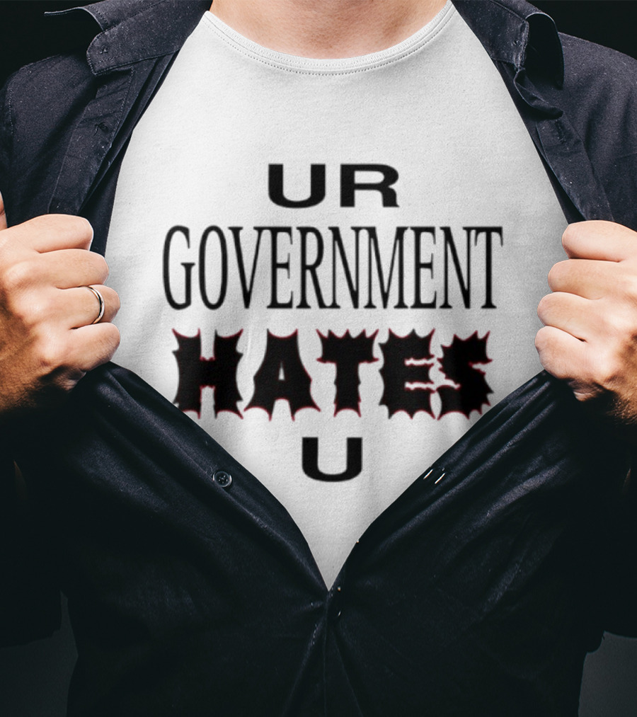 UR Government Hates U Graphic Text Warning Message T-Shirt
