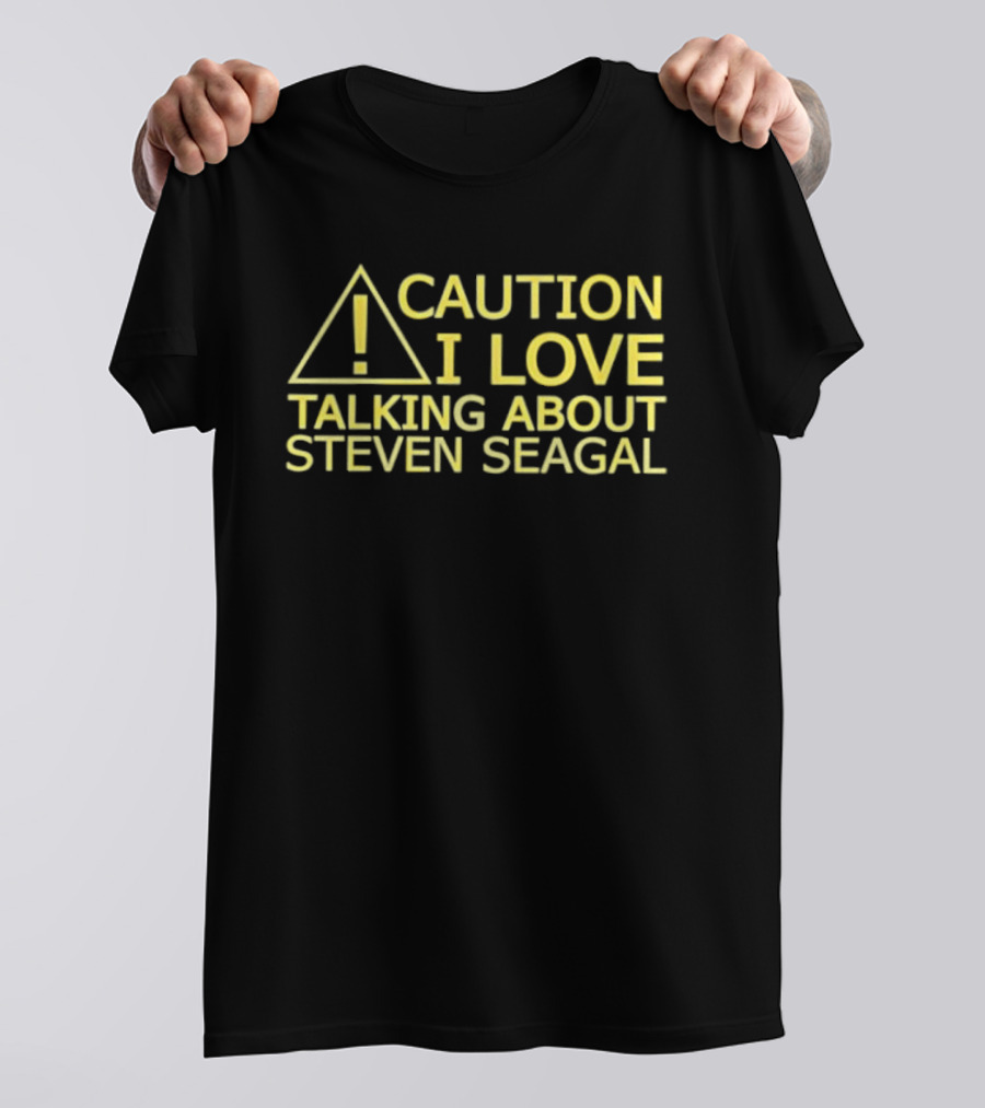 Caution I Love Talking About Steven Seagal Enthusiast Alert T-Shirt