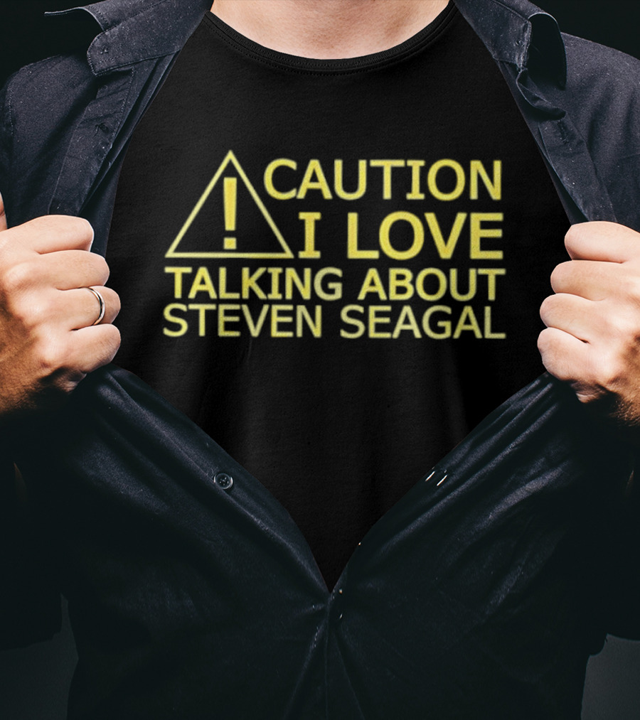 Caution I Love Talking About Steven Seagal Enthusiast Alert T-Shirt
