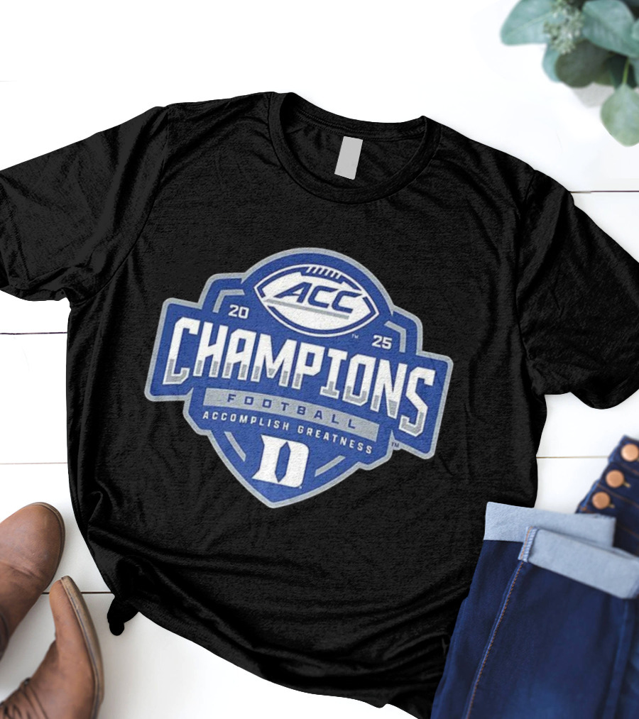 Duke Blue Devils 2025 ACC Champions Football Accomplish Greatness T-Shirt