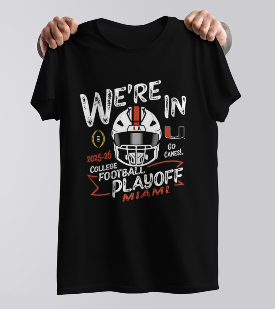 We’re In College Football Playoff Miami Hurricanes 2025 T-Shirt
