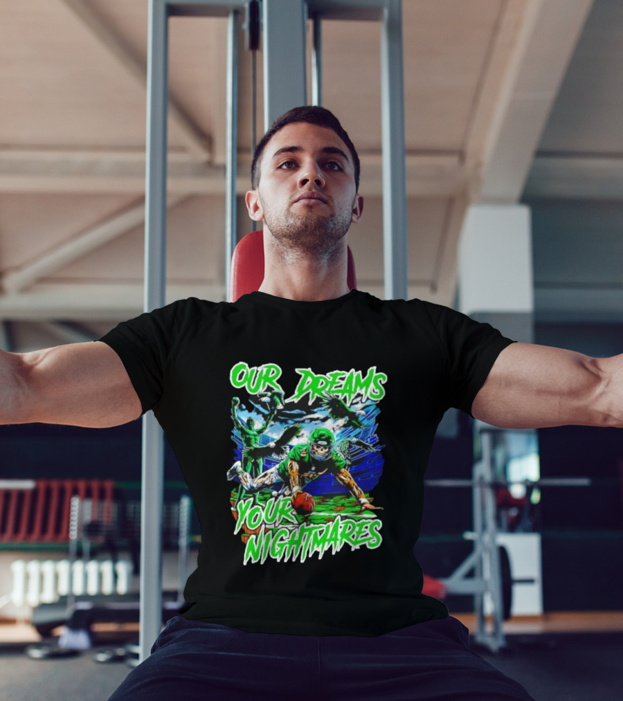 Our Dreams Your Nightmares Green Eagles Skeleton Football Player Diving Stadium T-Shirt