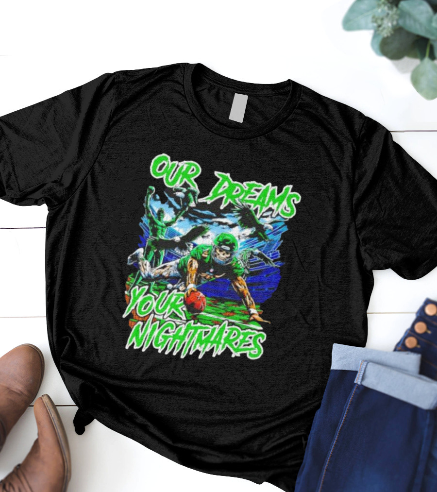 Our Dreams Your Nightmares Green Eagles Skeleton Football Player Diving Stadium T-Shirt