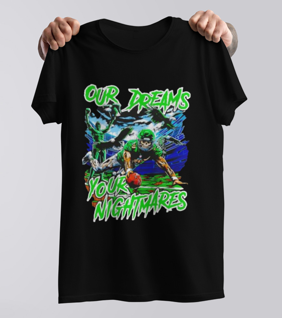 Our Dreams Your Nightmares Green Eagles Skeleton Football Player Diving Stadium T-Shirt