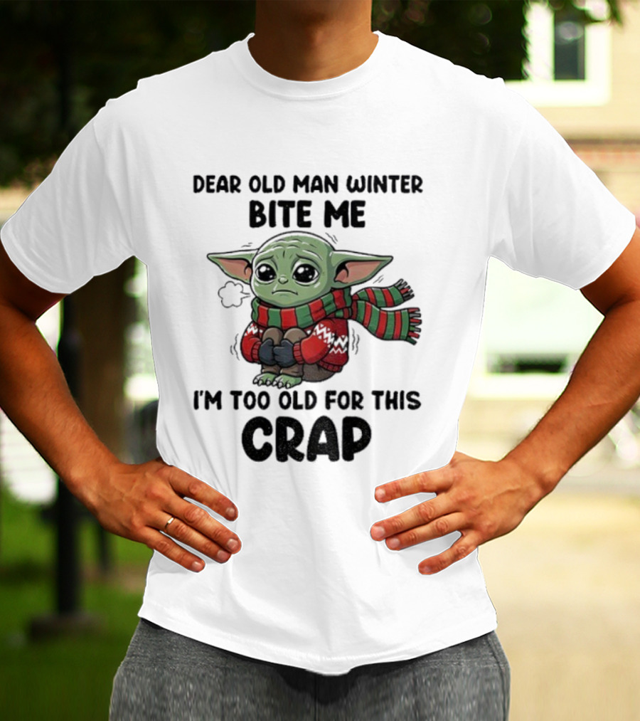 Baby Yoda Dear Old Man Winter Bite Me I'm Too Old For This Crap Christmas T-Shirt