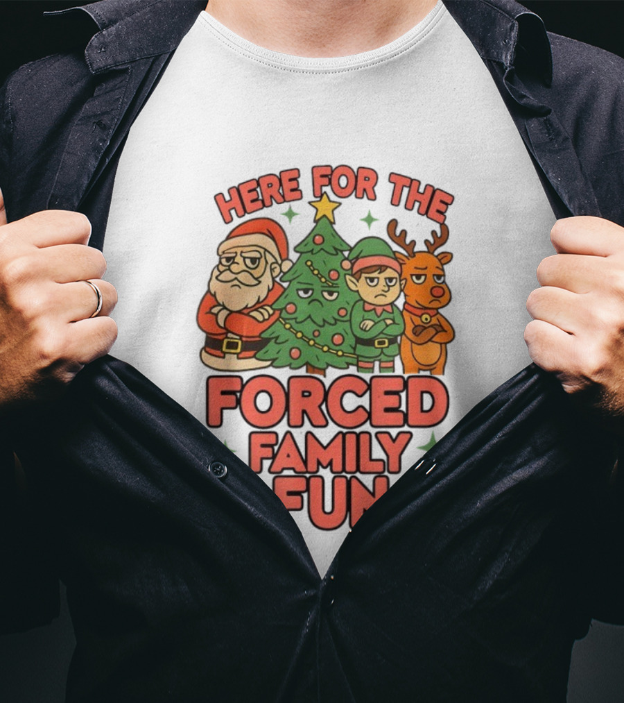 Here For The Forced Family Fun Santa Elf Reindeer Christmas Tree Holiday Humor T-Shirt
