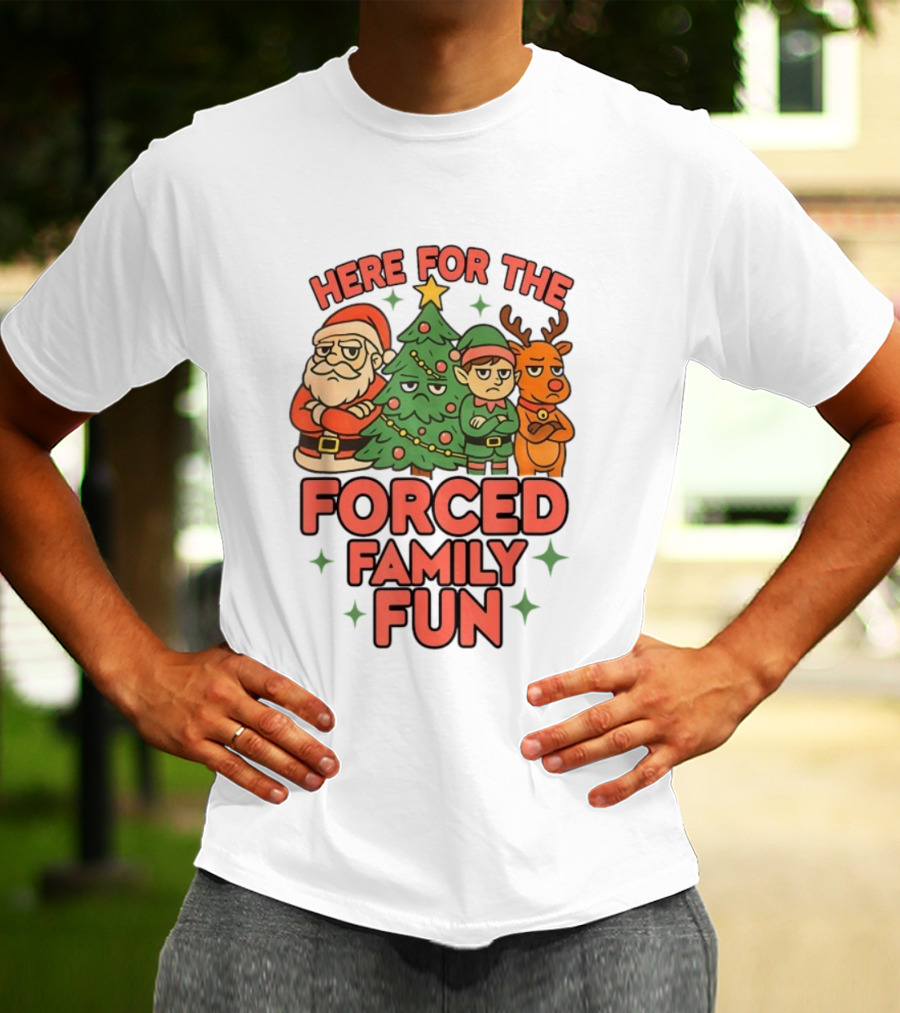 Here For The Forced Family Fun Santa Elf Reindeer Christmas Tree Holiday Humor T-Shirt