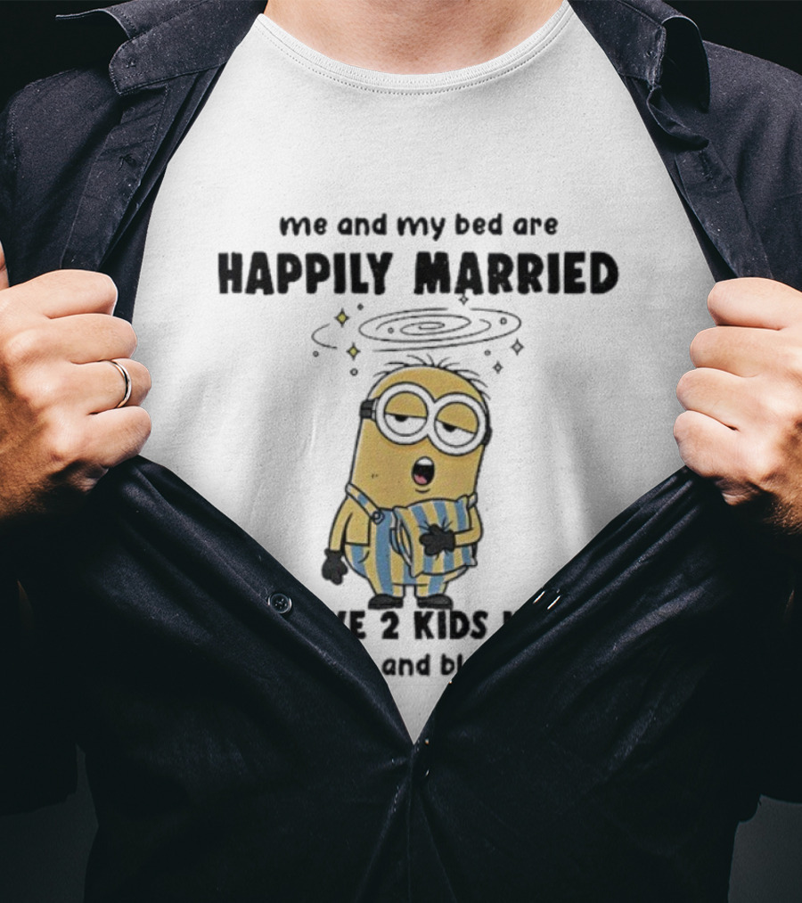 Minion Sleepy Me And My Bed Happily Married We Have 2 Kids Named Pillow And Blanket T-Shirt