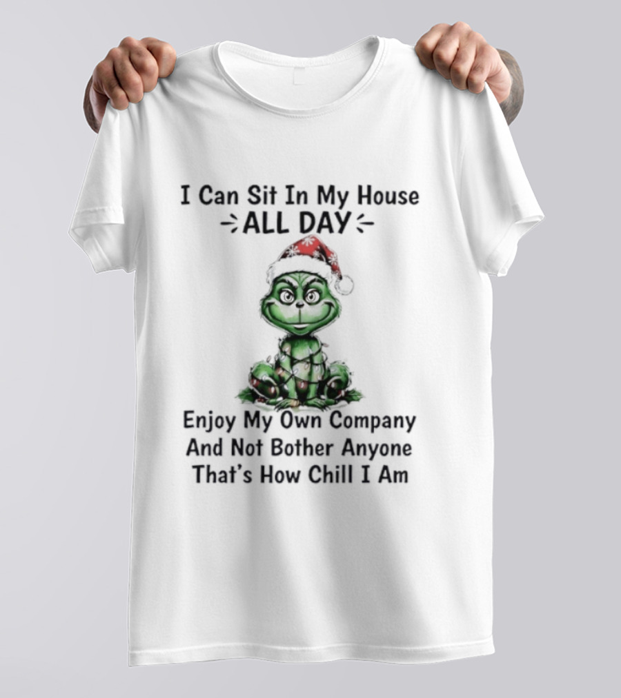 Grinch Christmas Light Sit In My House All Day Enjoy Own Company Not Bother Anyone Chill T-Shirt