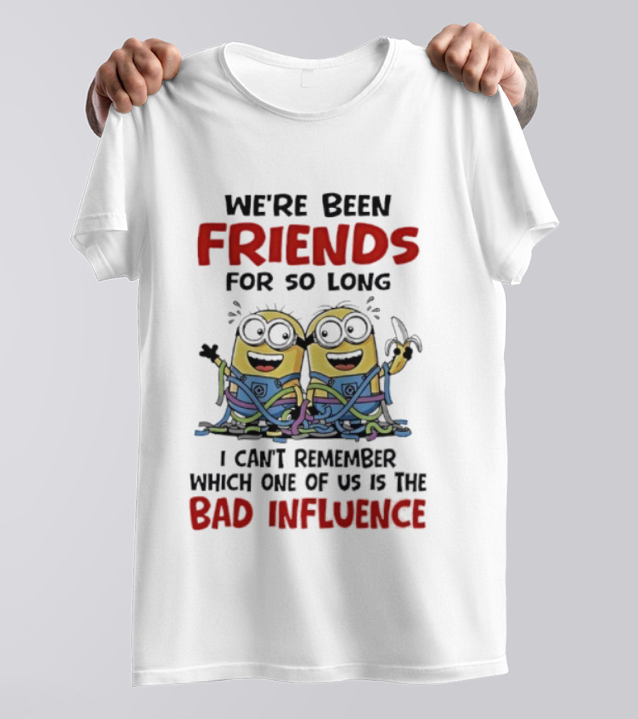 Minions Friends For So Long Can't Remember Bad Influence T-Shirt