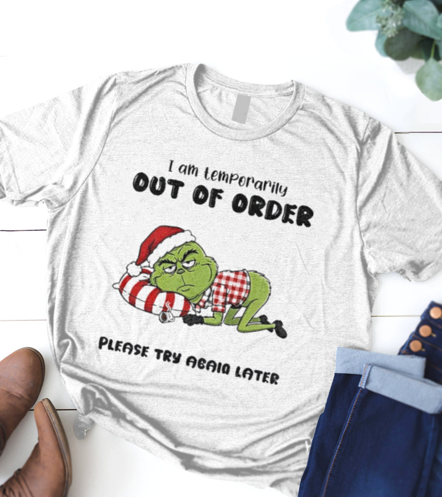 Grinch Santa Temporarily Out Of Order Please Try Again Later Christmas T-Shirt
