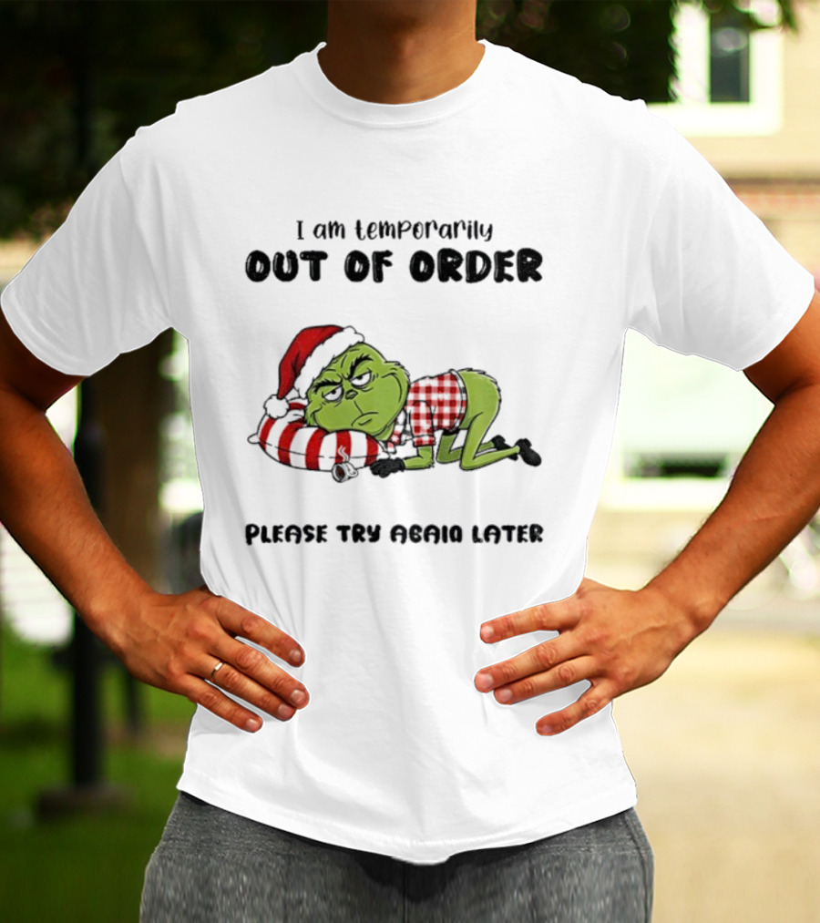 Grinch Santa Temporarily Out Of Order Please Try Again Later Christmas T-Shirt