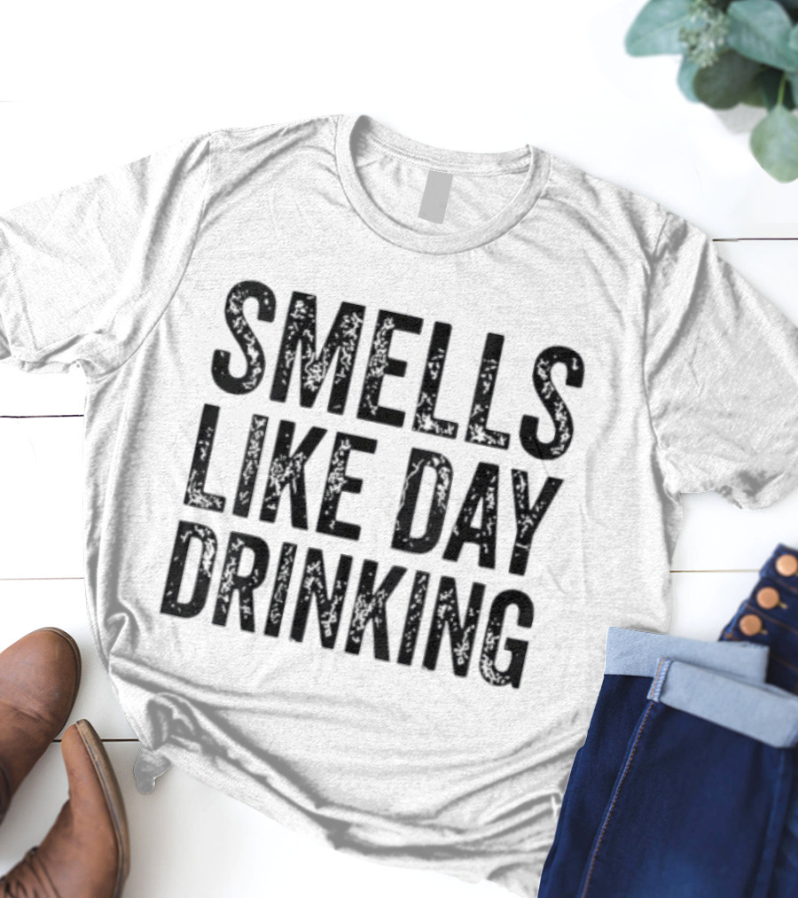 Smells Like Day Drinking For Relaxed Weekend Vibes T-Shirt