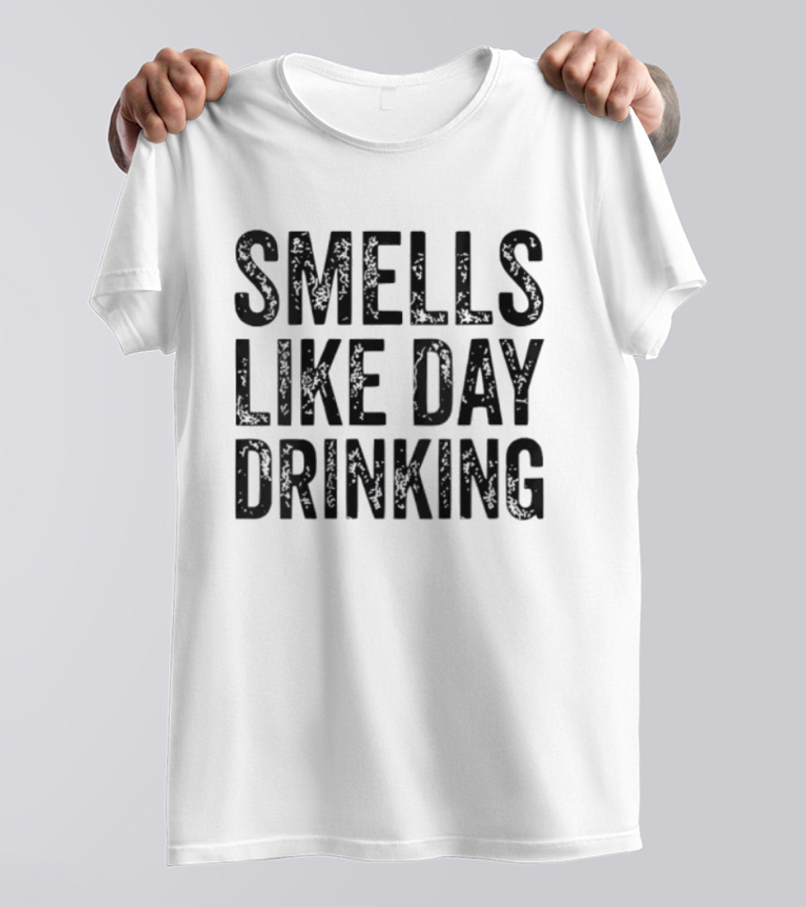 Smells Like Day Drinking For Relaxed Weekend Vibes T-Shirt