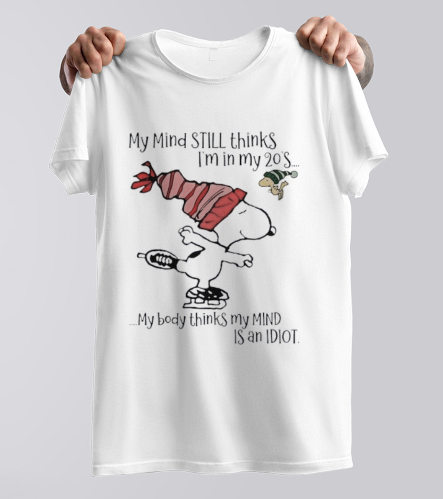 Snoopy Woodstock My Mind Still Thinks I'm In My 20s My Body Thinks My Mind Is An Idiot T-Shirt