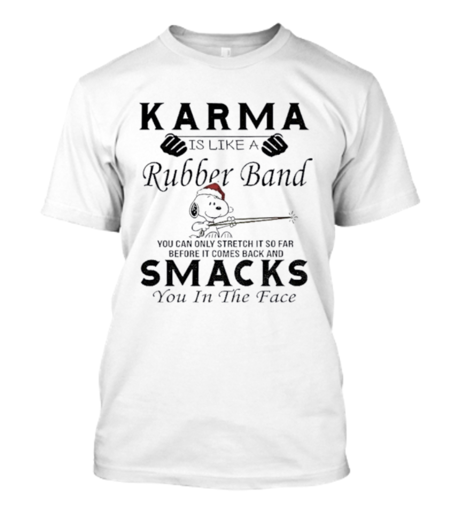 Karma Is Like A Rubber Band Snoopy Christmas Smacks You In The Face T-Shirt