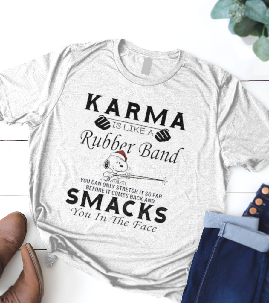Karma Is Like A Rubber Band Snoopy Christmas Smacks You In The Face T-Shirt