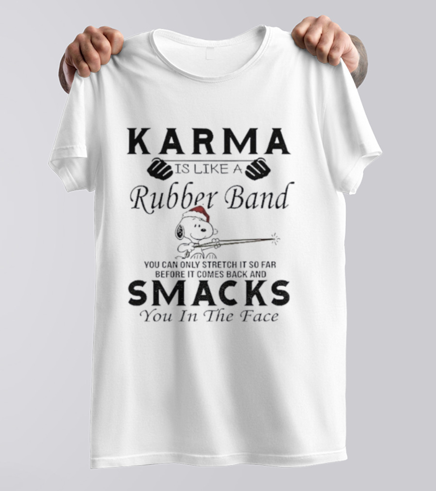 Karma Is Like A Rubber Band Snoopy Christmas Smacks You In The Face T-Shirt