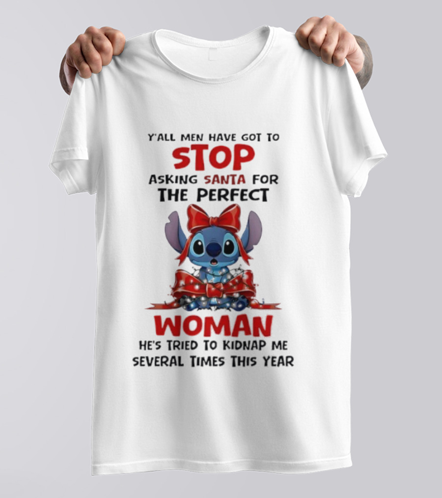 Yall Men Have Got To Stop Asking Santa For The Perfect Woman Stitch Holiday Humor T-Shirt