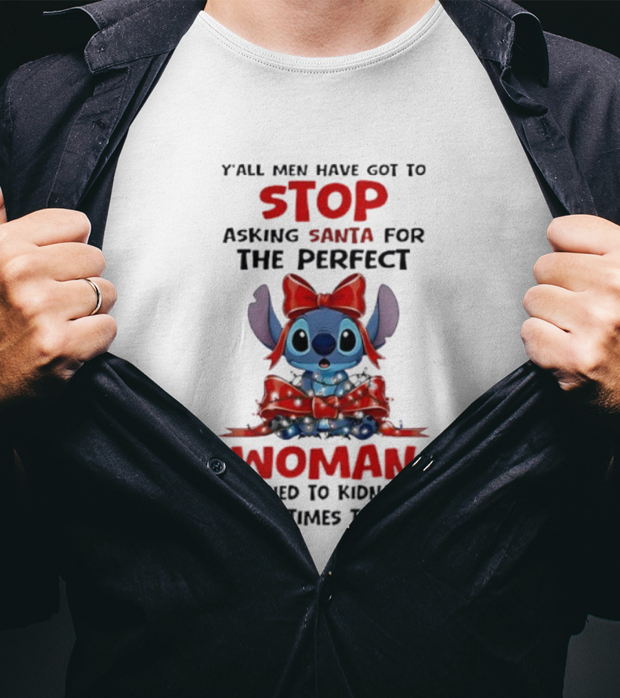 Yall Men Have Got To Stop Asking Santa For The Perfect Woman Stitch Holiday Humor T-Shirt