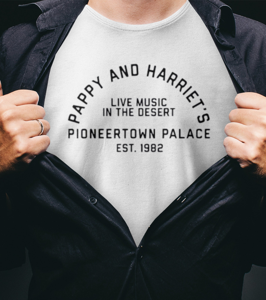 Pappy And Harriet's Live Music Pioneertown Palace Est. 1982 T-Shirt