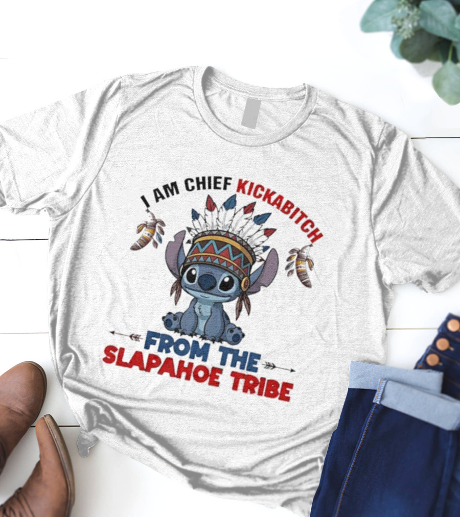 Stitch I Am Chief Kickabitch From The Slapahoe Tribe T-Shirt