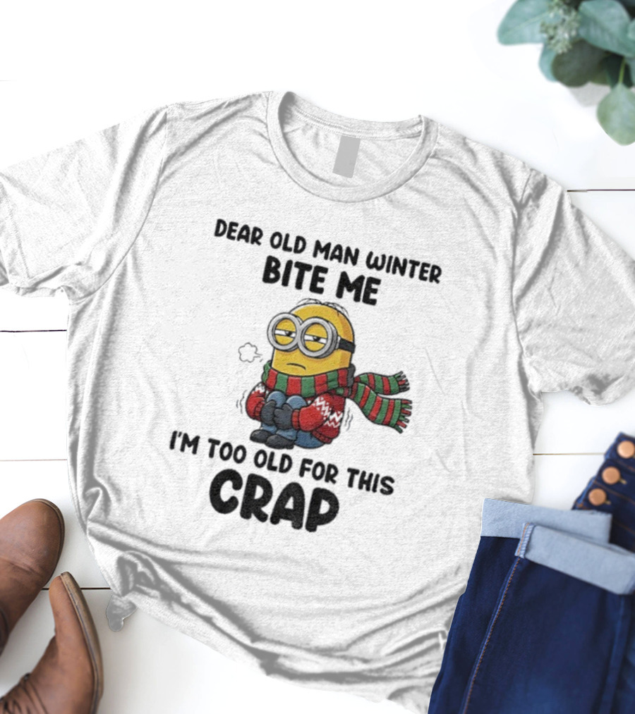 Dear Old Man Winter Bite Me Minion I'm Too Old For This Crap Christmas T-Shirt