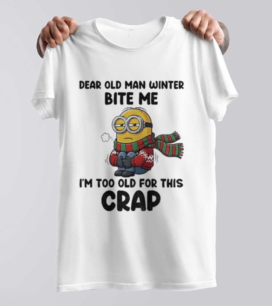 Dear Old Man Winter Bite Me Minion I'm Too Old For This Crap Christmas T-Shirt