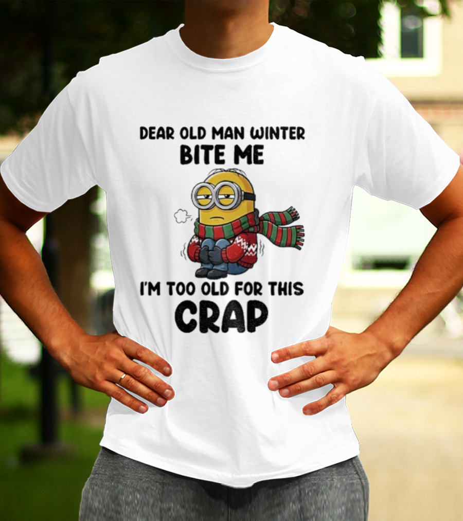 Dear Old Man Winter Bite Me Minion I'm Too Old For This Crap Christmas T-Shirt