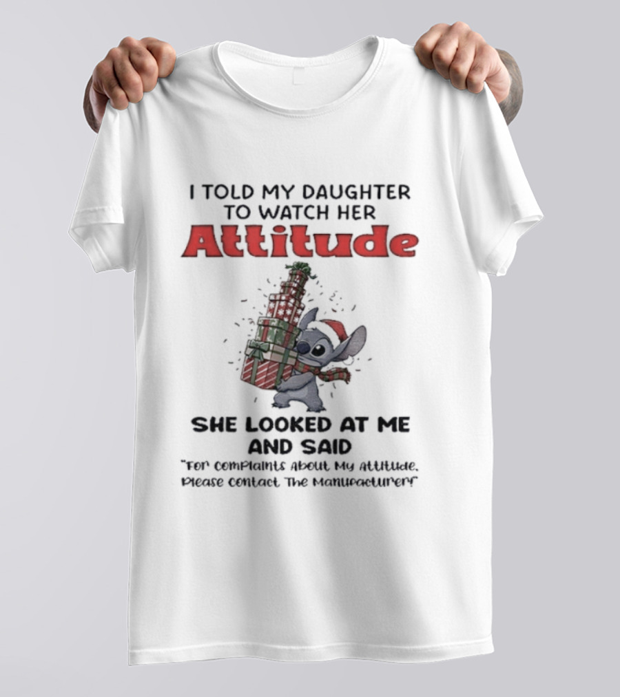 Stitch I Told My Daughter To Her Attitude She Looks At Me And Said Christmas T-Shirt