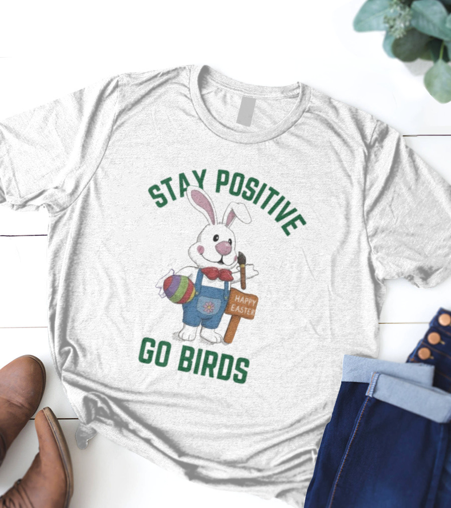 Philadelphia Eagles Stay Positive Go Birds Easter Rabbit T-Shirt