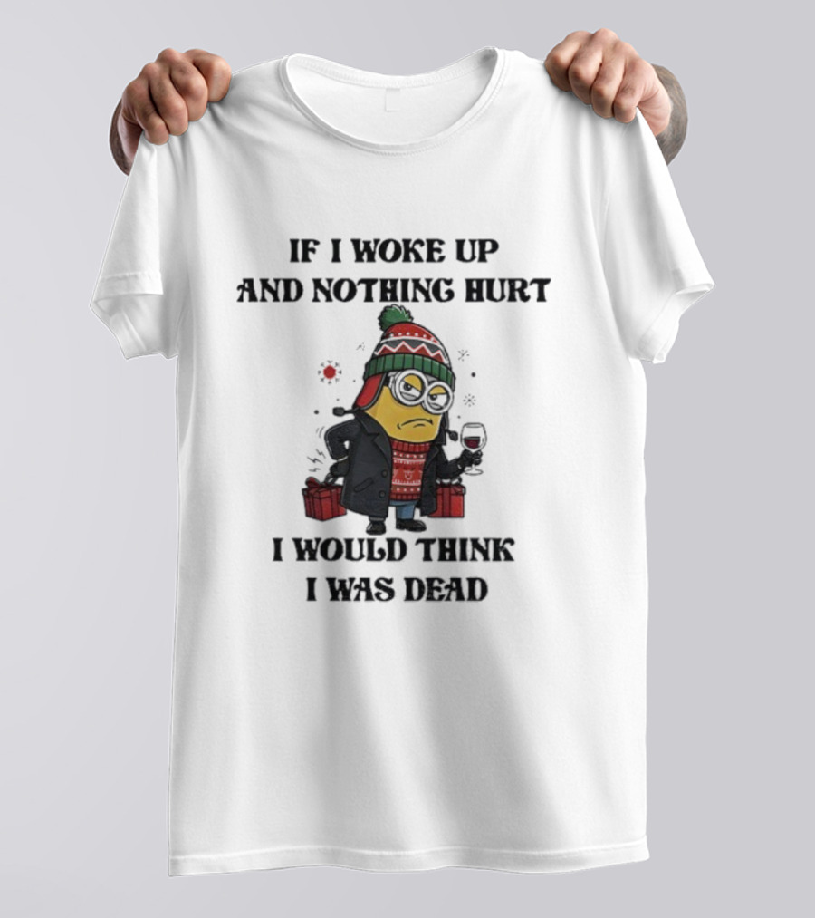 Minion Christmas Nothing Hurt I Would Think I Was Dead Holiday Humor T-Shirt