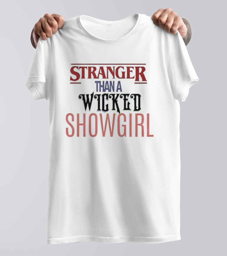 Stranger Than A Wicked Showgirl Stranger Things Mashup T-Shirt